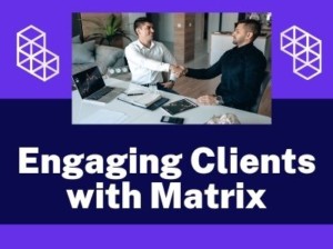 Matrix: Engaging with Clients
