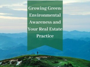 Growing Green: Environmental Awareness and Your Real Estate Practice