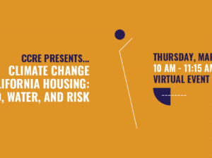 CCRE Presents – Climate Change and California Housing: Land, Water, and Risk