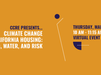 CCRE Presents – Climate Change and California Housing: Land, Water, and Risk