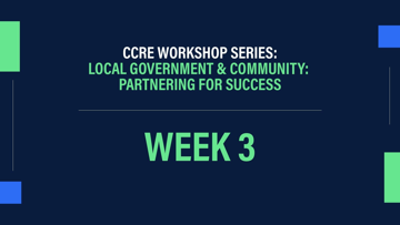 CCRE Workshop Series: Local Government & Community: Partnering for Success Week 3
