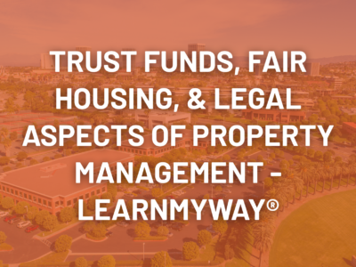Trust Funds, Fair Housing, & Legal Aspects of Property Management – LearnMyWay®